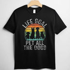 Life Goal Pet All The Dogs Funny Dog Lover Tee T-Shirt for Adults Men Women Unisex