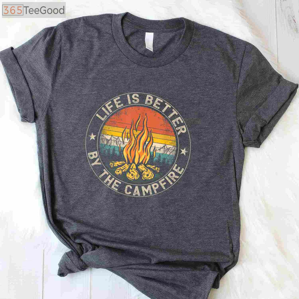 Life Is Better By The Campfire T-Shirt - Outdoor Camping Lover Apparel