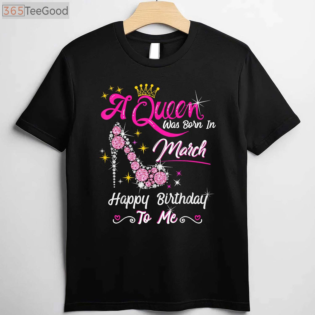 March Birthday Girl T-Shirt - A Queen Was Born In March Gift for Women Adults