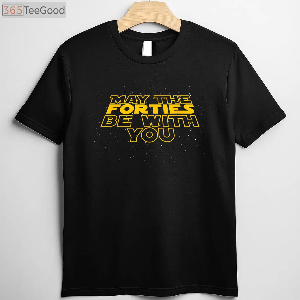 May the Forties Be With You Funny 40th Birthday T-Shirt Gift for Men and Women