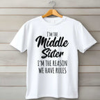 Middle Sister Shirt I’m the Reason We Have Rules T-Shirt Tee Funny Family Sibling Quote