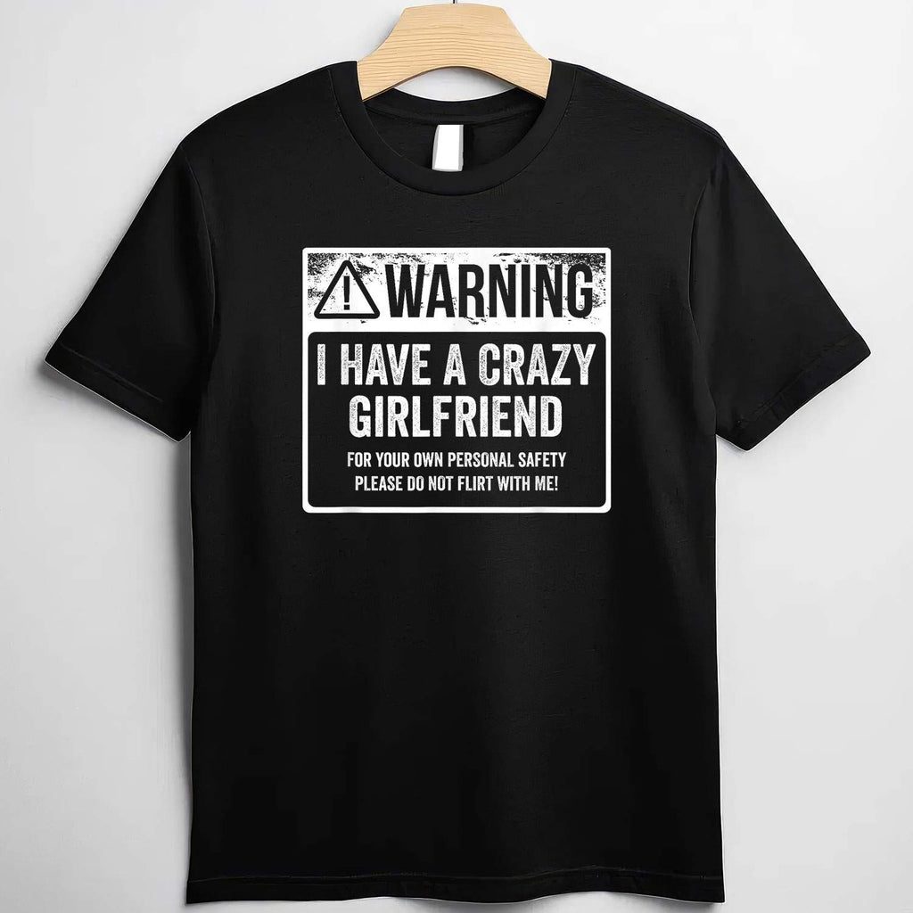 My GF Is Crazy Warning I Have a Crazy Girlfriend Funny T-Shirt Tee Couples Humor Gift