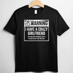 My GF Is Crazy Warning I Have a Crazy Girlfriend Funny T-Shirt Tee Couples Humor Gift