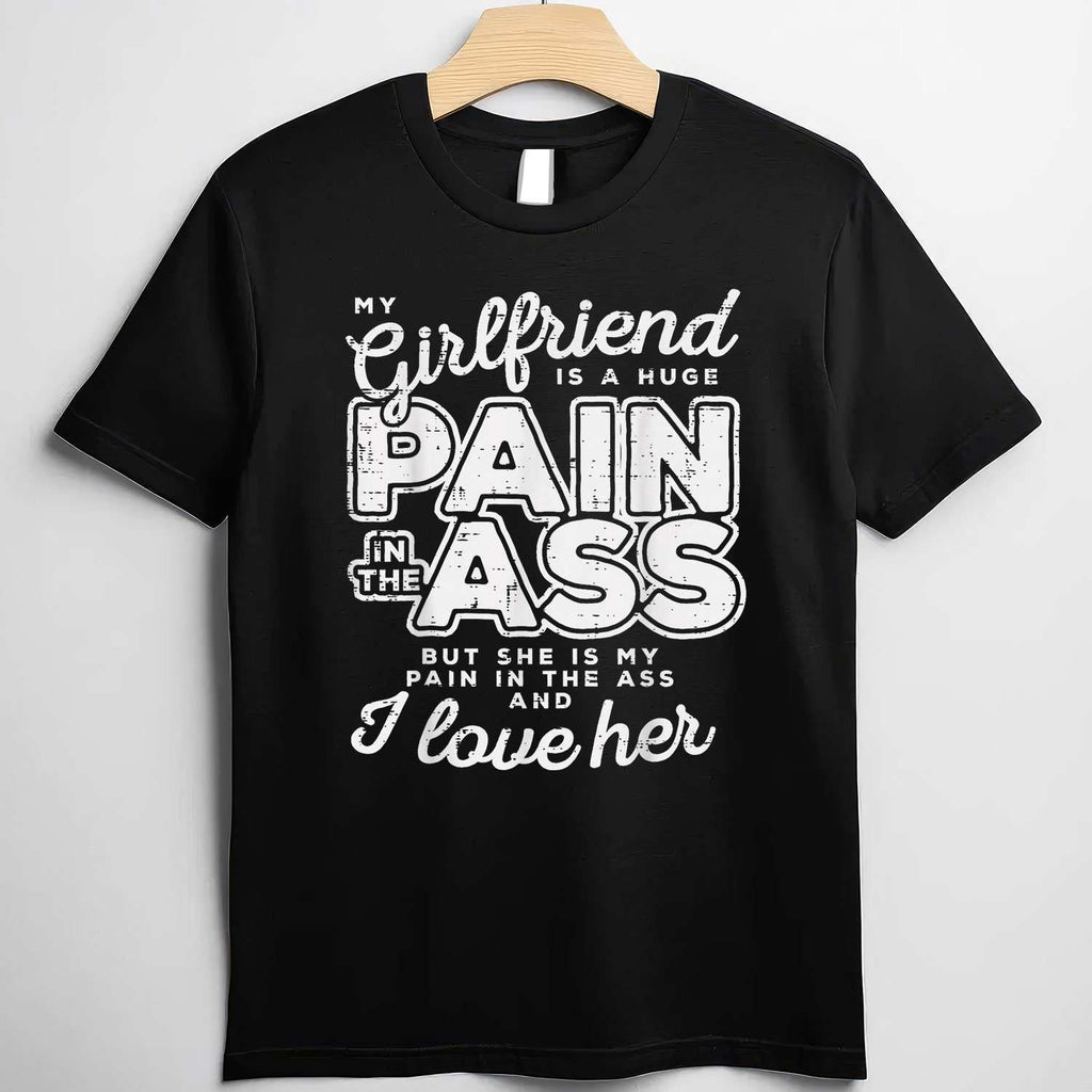My Girlfriend Is a Huge Pain Funny Valentines Day Boyfriend Gift T-Shirt Tee