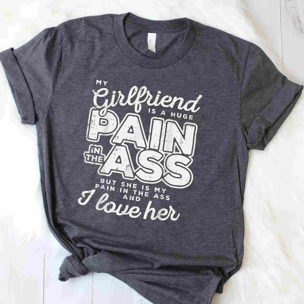My Girlfriend Is a Huge Pain Funny Valentines Day Boyfriend Gift T-Shirt Tee