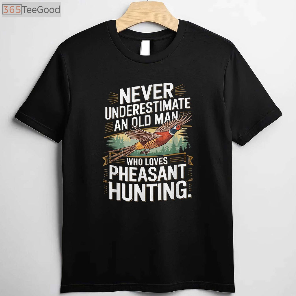 Never Underestimate an Old Man Who Loves Hunting Pheasant T-Shirt