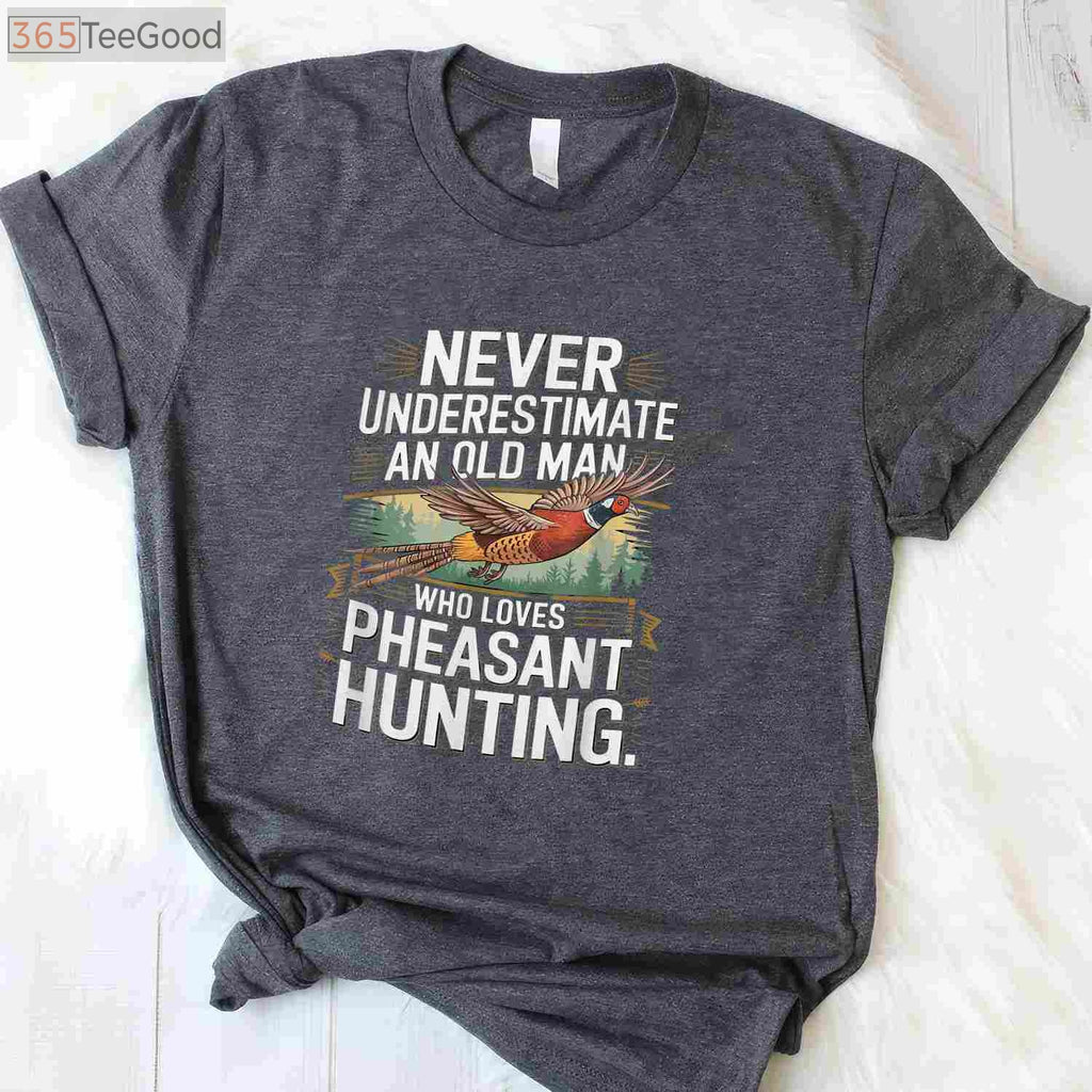 Never Underestimate an Old Man Who Loves Hunting Pheasant T-Shirt