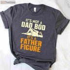Not a Dad Bod It’s a Father Figure Funny Father’s Day T-Shirt