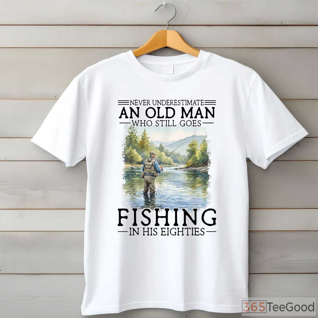 Old Man Fishing in His 80s Shirt - Inspirational Gift for Senior Fishermen