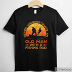 Old Man with a Fishing Rod Shirt - Inspirational Gift for Veteran Fishermen