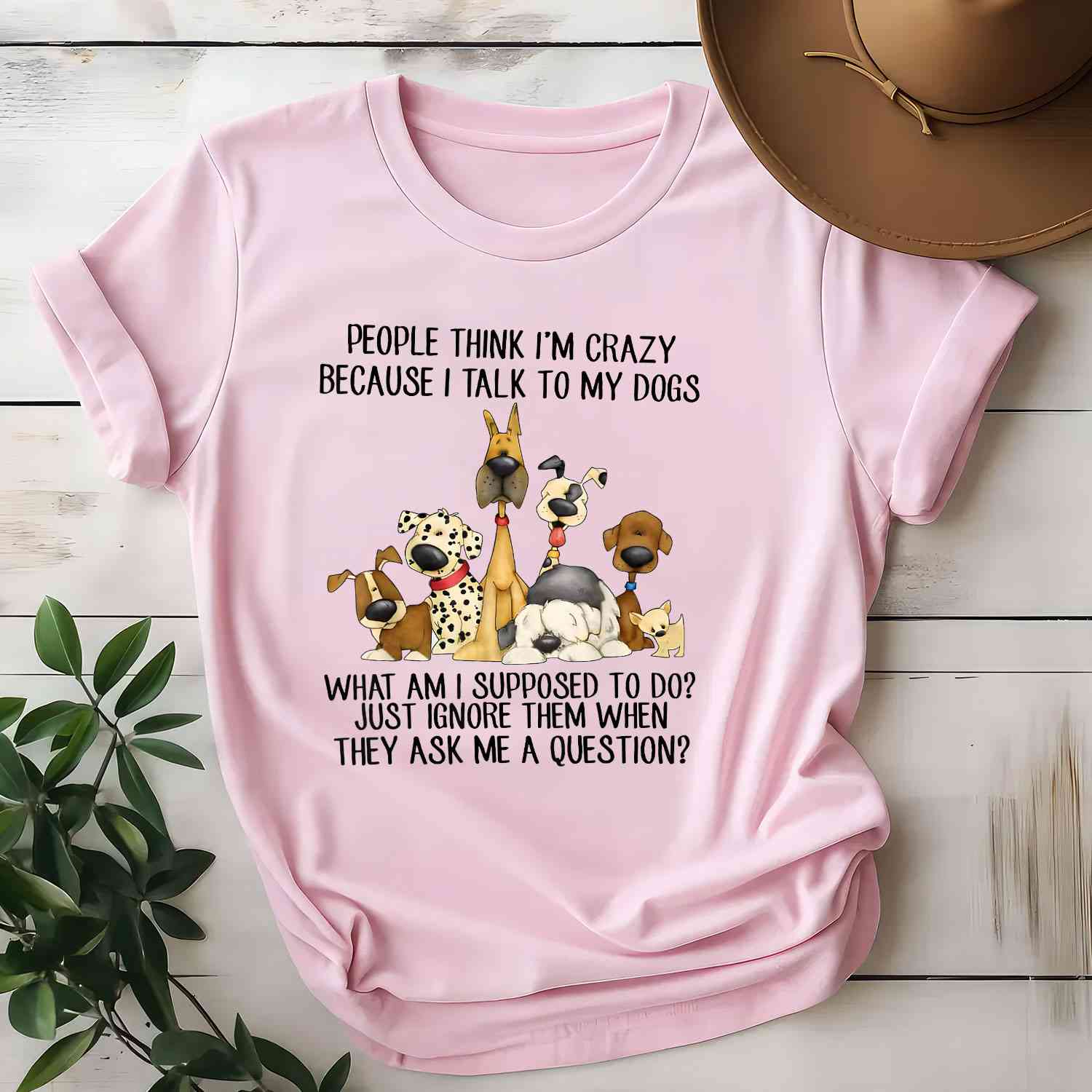 People Think I'm Crazy Because I Talk to My Dogs Funny Dog Lover Tee Quote T-Shirt for Unisex Adults