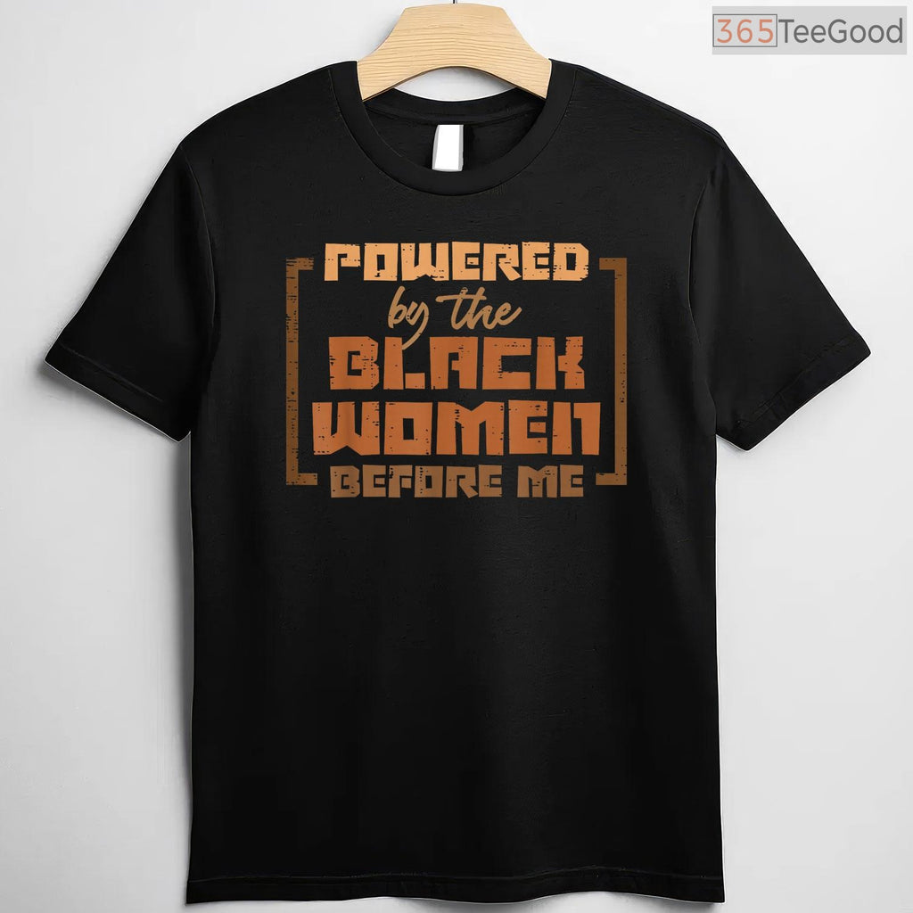 Powered by The Black Women Before Me T-Shirt Feminist History Month African American Gift