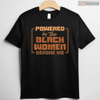 Powered by The Black Women Before Me T-Shirt Feminist History Month African American Gift