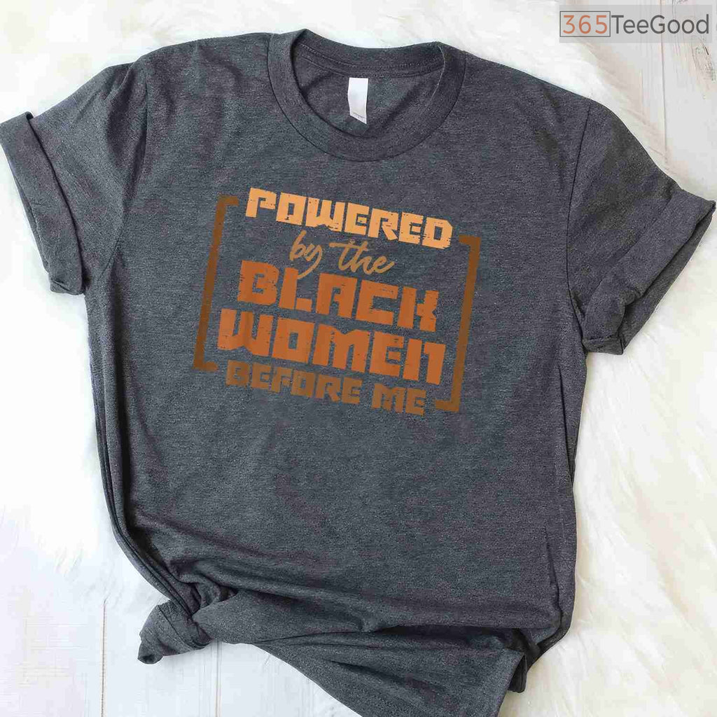 Powered by The Black Women Before Me T-Shirt Feminist History Month African American Gift