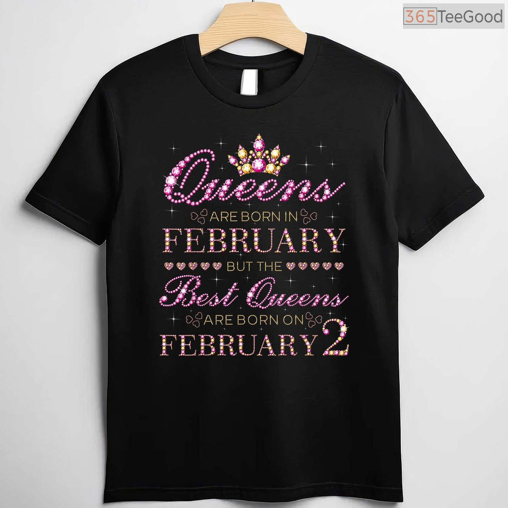 Queens Are Born On February 2nd Shirt – Specific Date Birthday Gift