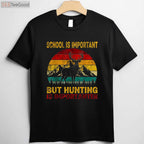 School Is Important But Hunting Is Importanter, Humorous Student Hunter Shirt