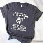 Sometimes It’s a Fish Funny Shirt - Relatable Humorous Fishing Adventure Tee