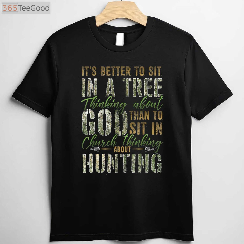 Spiritual Tree Stand Hunting Shirt, Better to Sit Thinking About God Tee