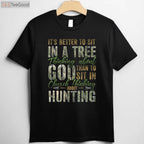 Spiritual Tree Stand Hunting Shirt, Better to Sit Thinking About God Tee