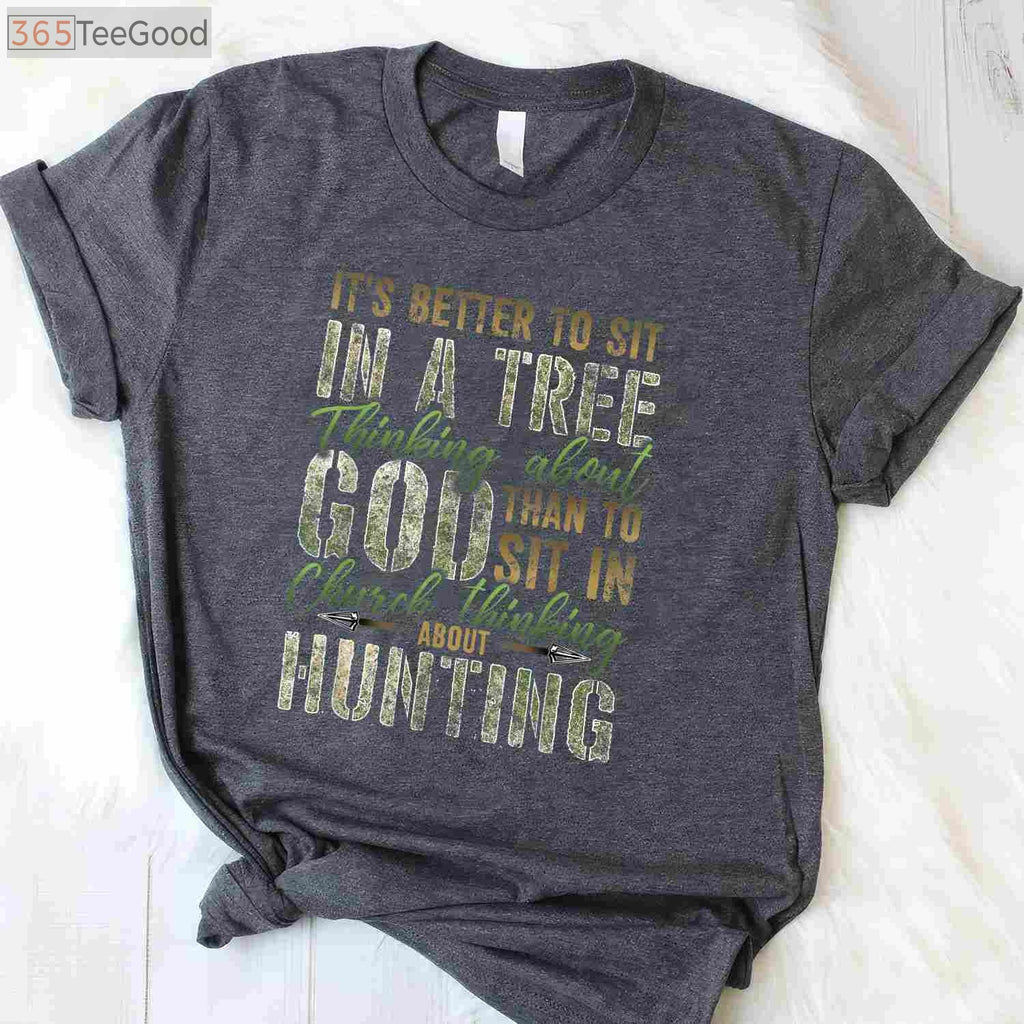 Spiritual Tree Stand Hunting Shirt, Better to Sit Thinking About God Tee