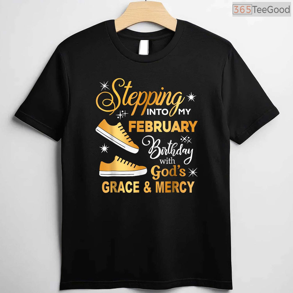 Stepping Into My February Birthday Shirt – With God's Grace & Mercy T-Shirt
