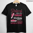 Stepping Into My February Birthday With God's Grace & Mercy Faith Shirt