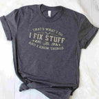 That’s What I Do I Fix Stuff Funny Dad Quote T-Shirt Tee for Men Unisex Adults
