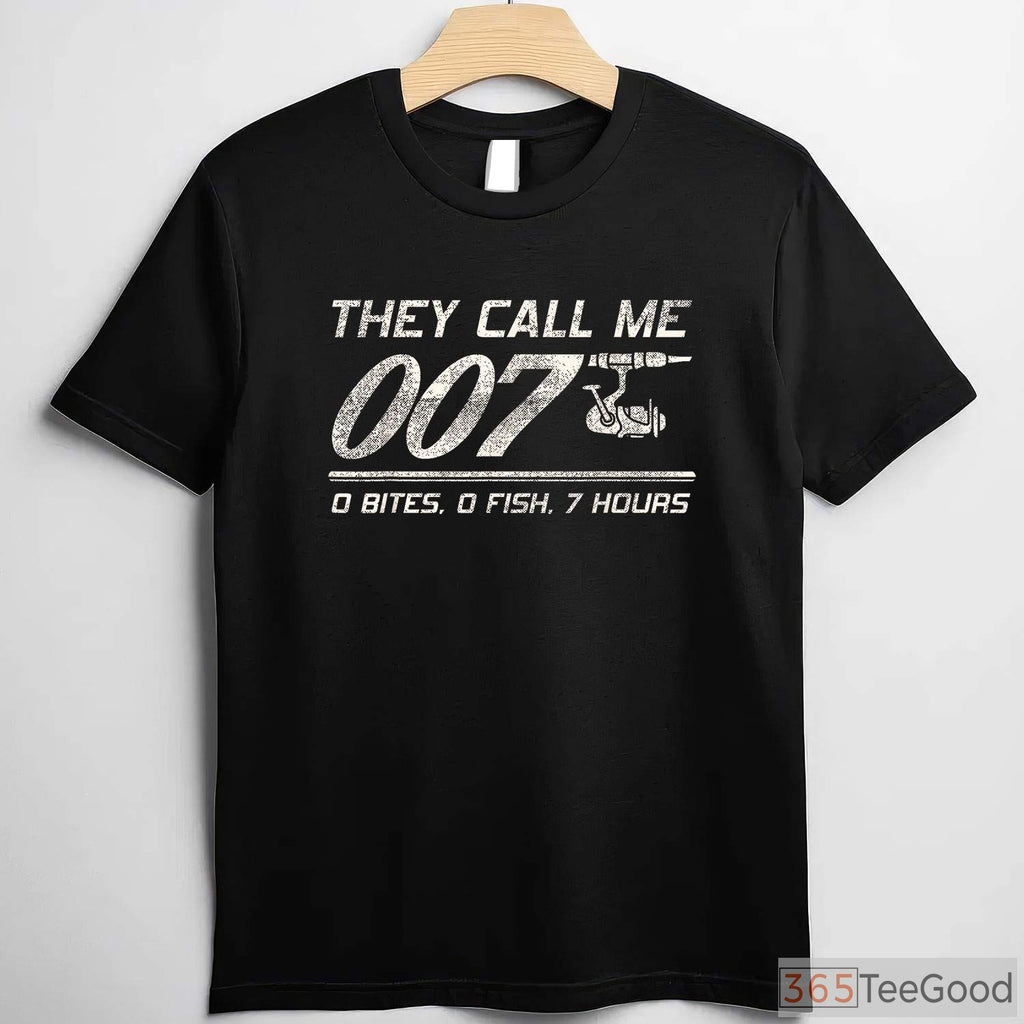 They Call Me 007 Funny Fishing Humor T-Shirt - Sarcastic Fisherman Joke Tee