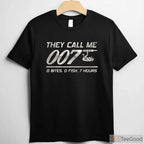 They Call Me 007 Funny Fishing Humor T-Shirt - Sarcastic Fisherman Joke Tee