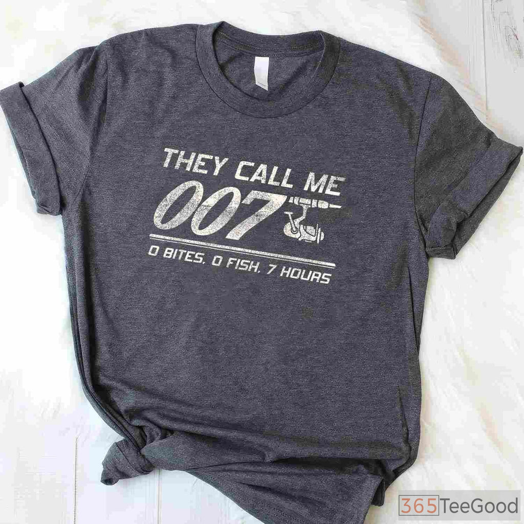They Call Me 007 Funny Fishing Humor T-Shirt - Sarcastic Fisherman Joke Tee