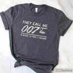 They Call Me 007 Funny Fishing Humor T-Shirt - Sarcastic Fisherman Joke Tee