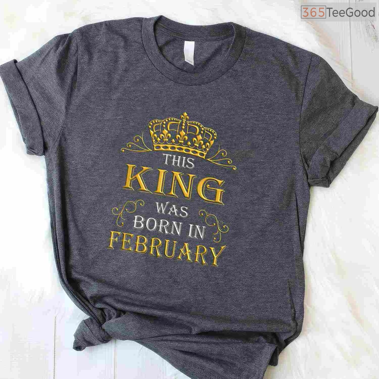 This King Was Born In February Shirt – Men's Birthday Crown Gift