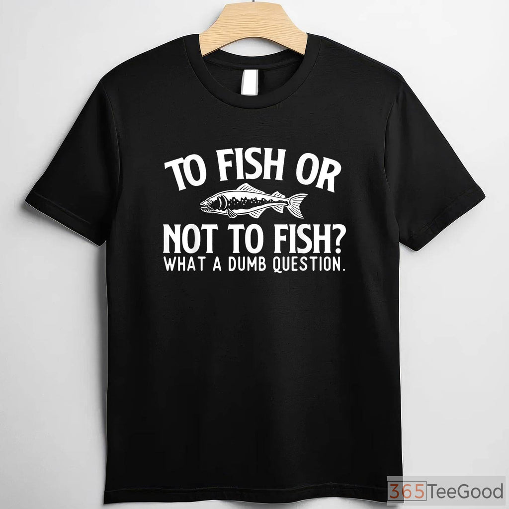 To Fish or Not to Fish_ Funny Angler Shirt, Performance Fishing Gear for Lake House Life