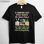 Too Much Fabric Sewing T-Shirt - Funny Quilting Lover Sewer Apparel