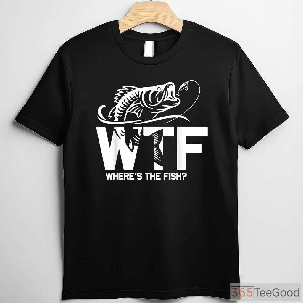 WTF Where's The Fish Funny Shirt - Sarcastic Fishing Gift for Boat Days