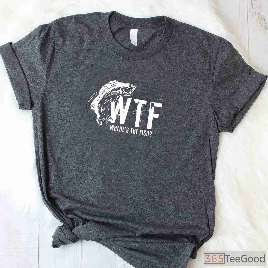 WTF Where’s The Fish Sarcastic Shirt - Funny Fishing Gift for Father’s Day