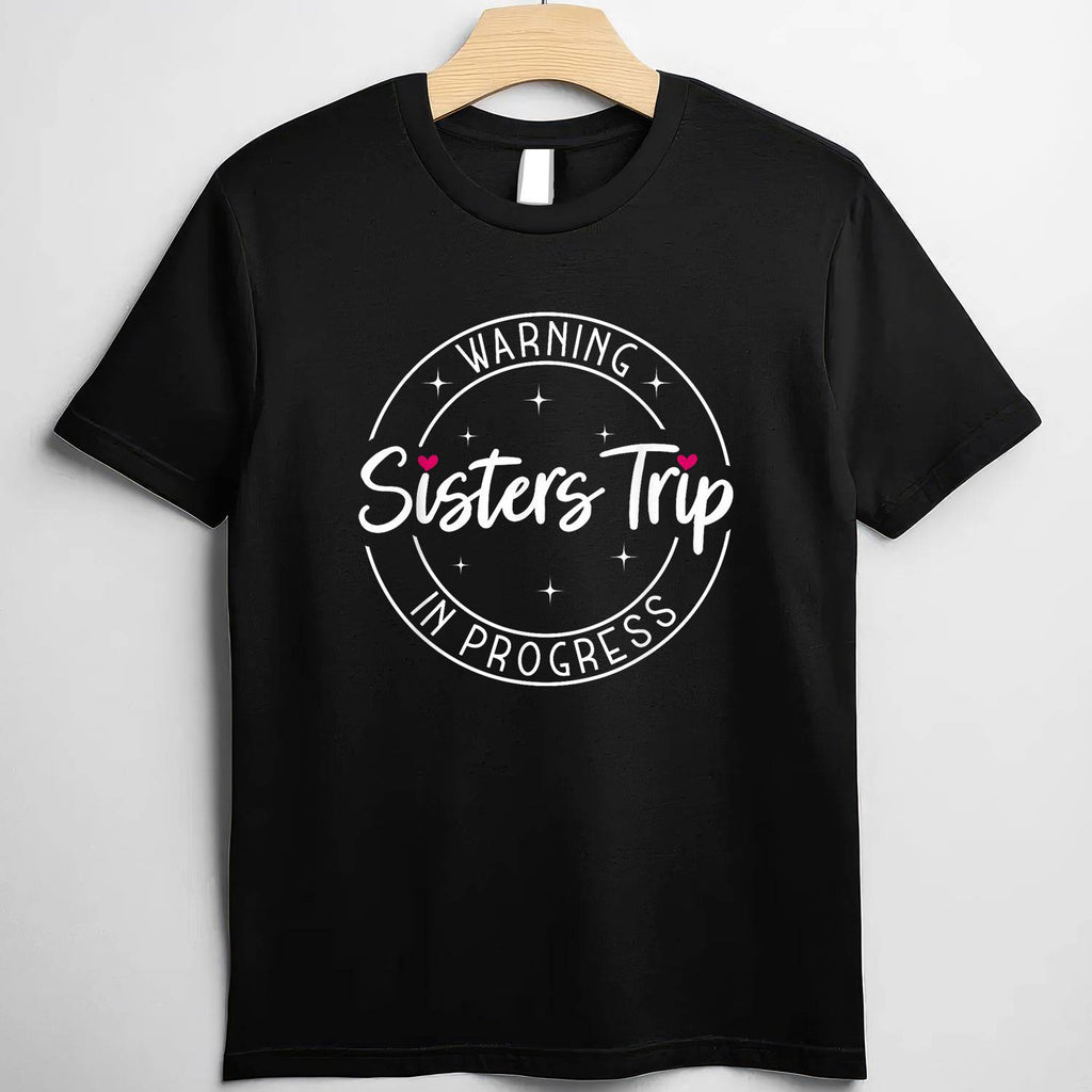 Warning Sisters Trip in Progress T-Shirt Tee Matching Sisters Vacation Travel Gift