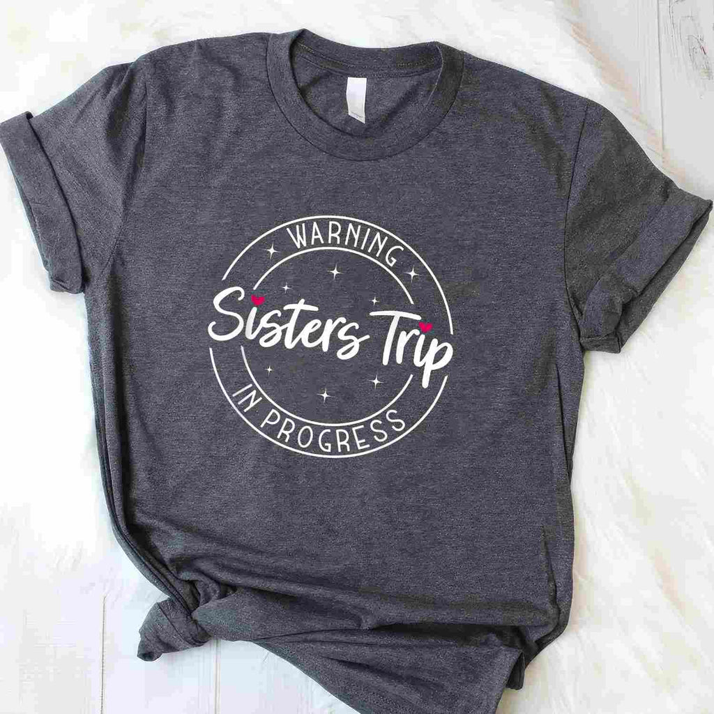Warning Sisters Trip in Progress T-Shirt Tee Matching Sisters Vacation Travel Gift