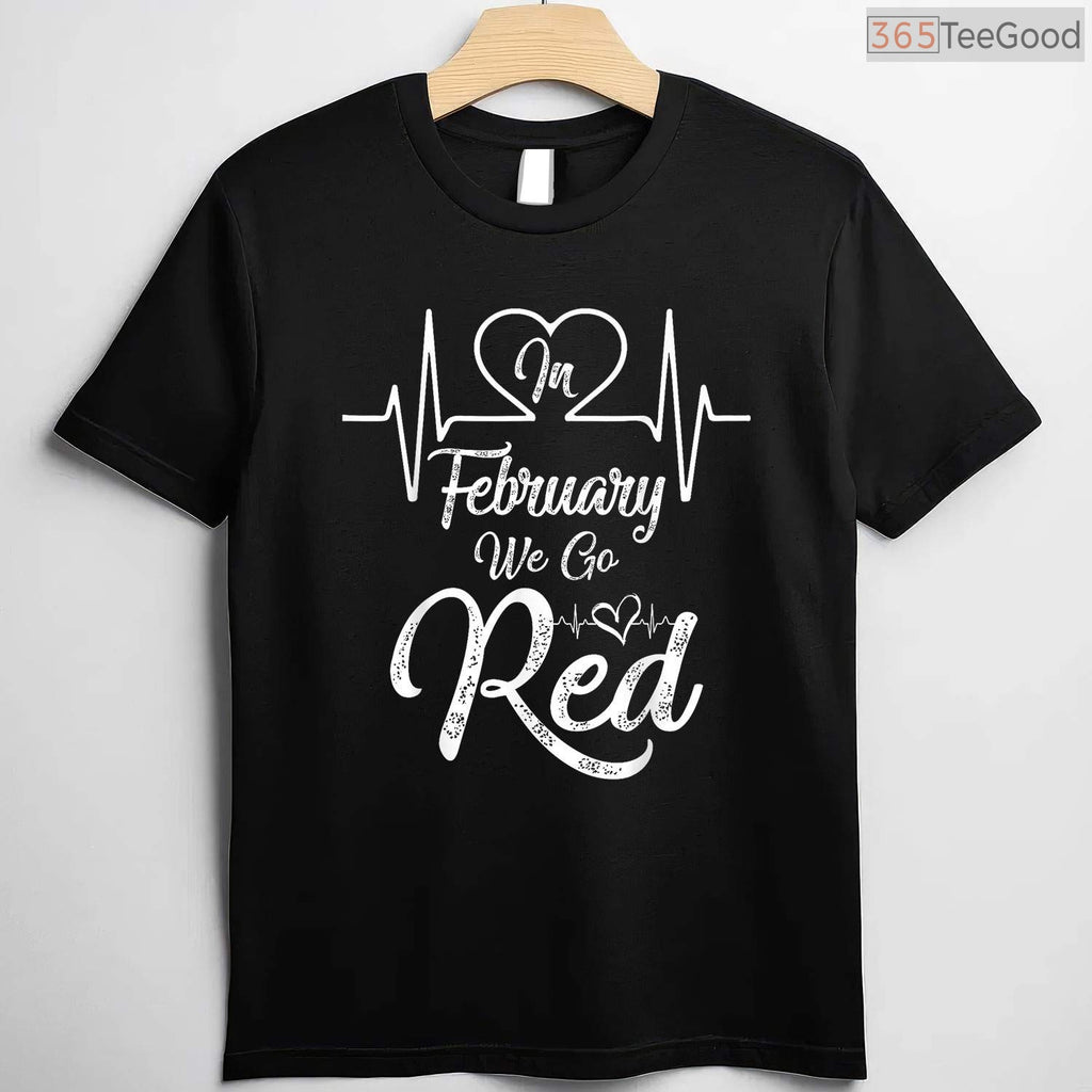 We Go Red For Heart Disease Shirt – February Awareness Campaign Tee