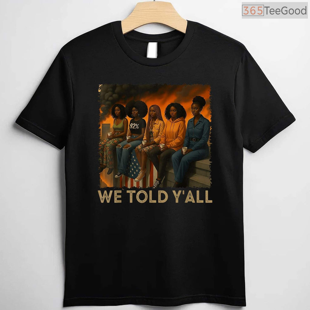 We Told Y'all 92 Percent Black Women T-Shirt Political Black History Month Vote Shirt