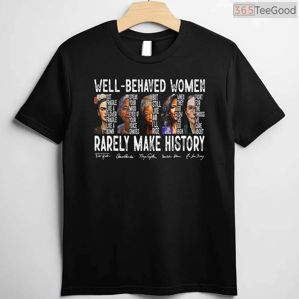 Well Behaved Women Rarely Make History T-Shirt Feminist Power Black History Month Shirt