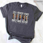 Well Behaved Women Rarely Make History T-Shirt Feminist Power Black History Month Shirt