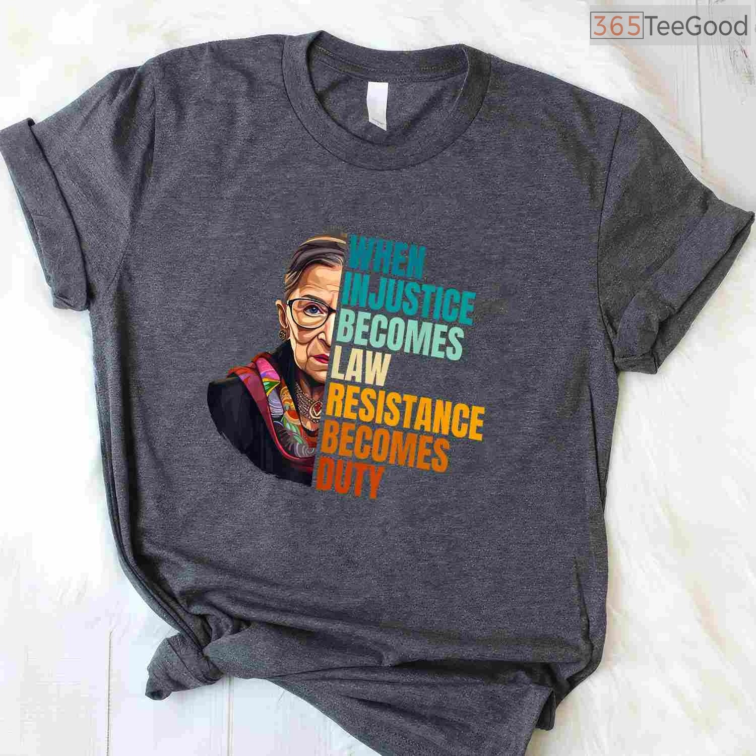 When Injustice Becomes Law Resistance Becomes Duty T-Shirt RBG Quote Feminist Protest Shirt