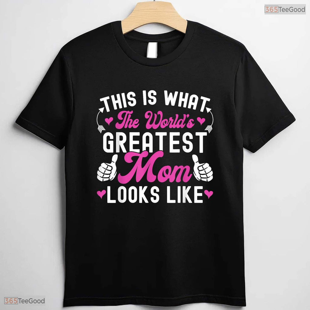 This Is What The Worlds Greatest Mom Looks Like Mothers Day T-Shirt Gift Idea