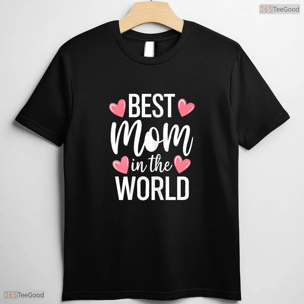 Best Mom In The World Shirt Greatest Mother Ever Mothers Day T-Shirt Gift
