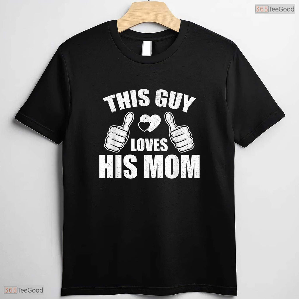 This Guy Loves His Mom Shirt Funny Son To Mom Mothers Day T-Shirt Present