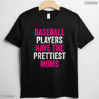 Baseball Players Prettiest Moms Shirt Youth Baseball Mom Mothers Day T-Shirt