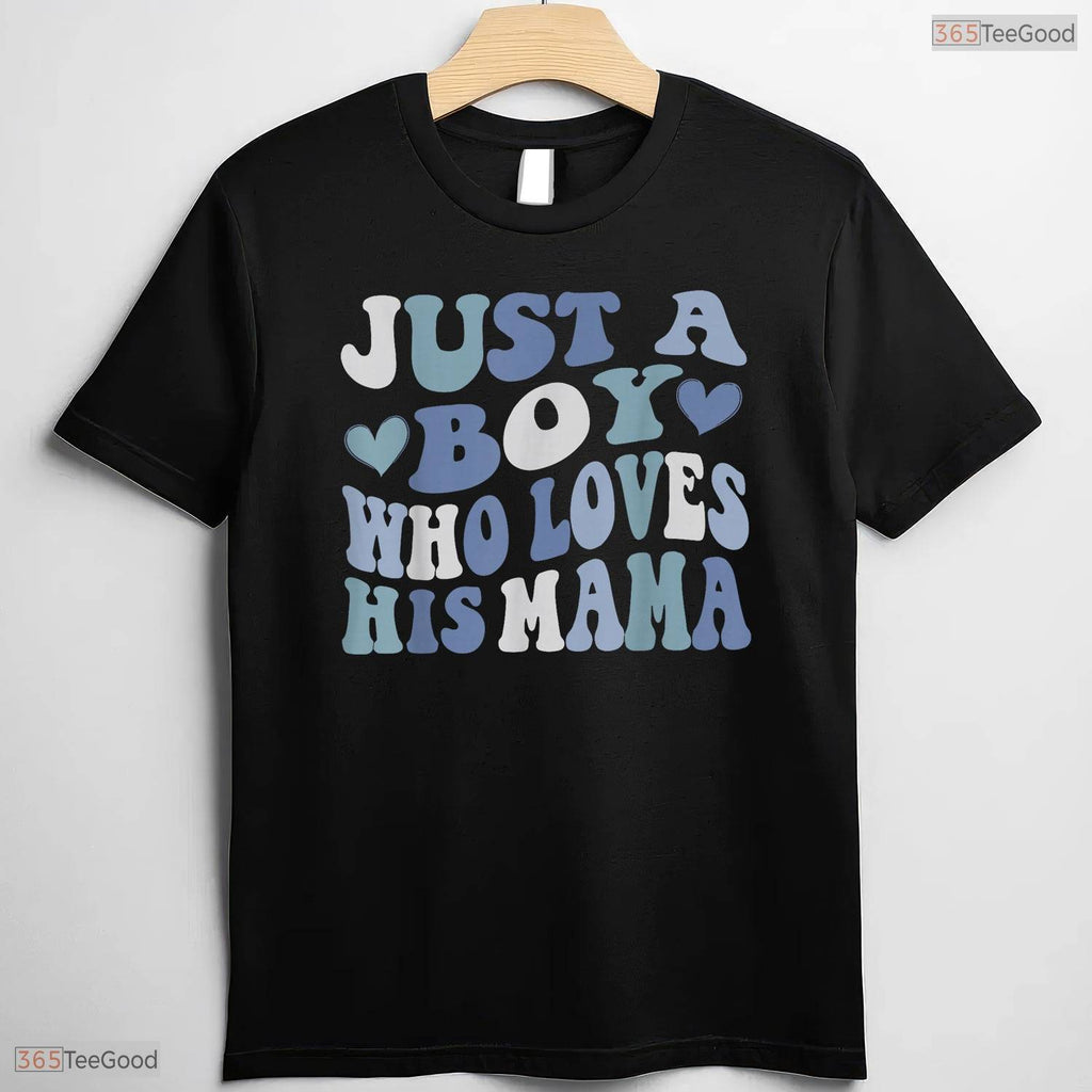 Just A Boy Who Loves His Mama Shirt Cute Son To Mom Mothers Day T-Shirt Gift