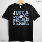 Just A Boy Who Loves His Mama Shirt Cute Son To Mom Mothers Day T-Shirt Gift