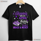 Stepping Into My April Birthday With God - s Grace T-Shirt - Religious Blessed Tee Gift